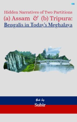 Hidden Narratives of Two Partitions (a) Assam & (b) Tripura: Bengalis in Today’s Meghalaya